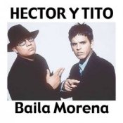 Обкладинка Héctor & Tito – Baila Morena (Reggaeton Remix 2005)
