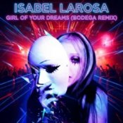 Слухати Isabel Larosa – Girl Of Your Dreams (Bodega Remix)