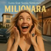 Слухати LORA & Sonia Simionov – MILIONARA