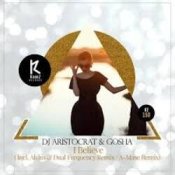 Обкладинка DJ Aristocrat & Gosha – I Believe (A-Mase Remix)