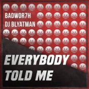 Обкладинка Badwor7h & DJ Blyatman – Everybody Told Me