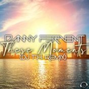 Обкладинка Danny Fervent – These Moments (DJ T.H. Remix)