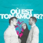 Обкладинка Parade of Planets – Où Est Ton Amour