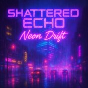 Обкладинка Shattered Echo – Neon Drift