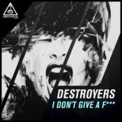 Обкладинка Destroyers – I Dont Give A Fuck (Original Mix)