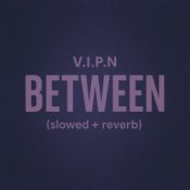Обкладинка V.I.P.N – BETWEEN (slowed + reverb)
