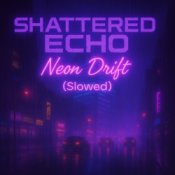 Обкладинка Shattered Echo – Neon Drift (Slowed)
