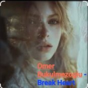 Слухати Omer Bukulmezoglu – Break Heart