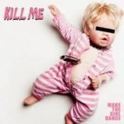Обкладинка Make The Girl Dance – Kill Me (We Are Enfant Terrible Remix)
