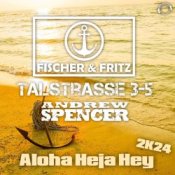 Слухати Fischer & Fritz, Talstrasse 3-5, Andrew Spencer – Aloha Heja Hey 2k24 (Extended Mix)
