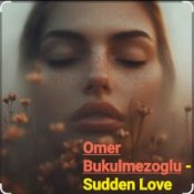 Слухати Omer Bukulmezoglu – Sudden Love