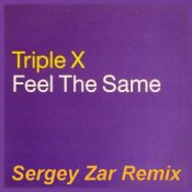 Обкладинка Triple X – Feel The Same (Sergey Zar Remix)