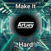 Слухати Artjey – Make It Hard (Original Mix)