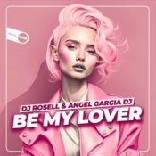 Обкладинка DJ Rosell And Angel Garcia DJ – Be My Lover