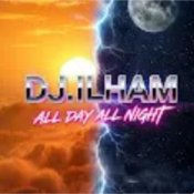 DJ.ILHAM - All Day All Night